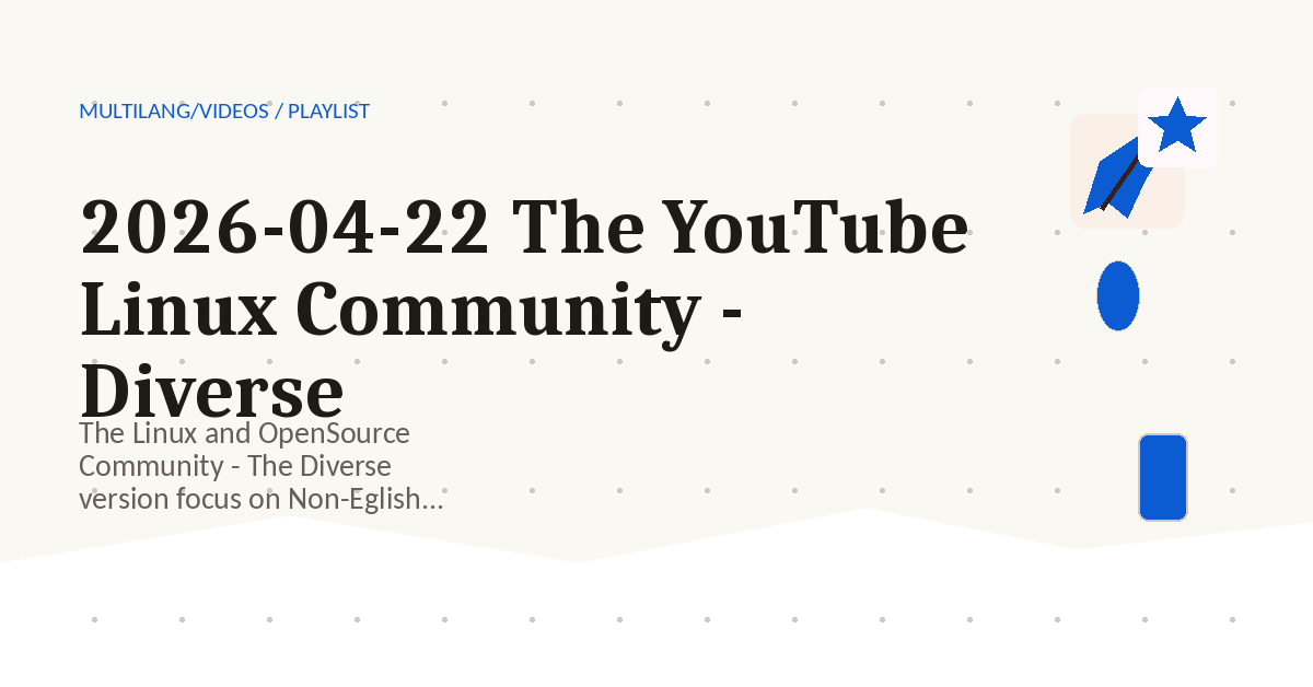 Preview for 2026-04-22 The YouTube Linux Community - Diverse