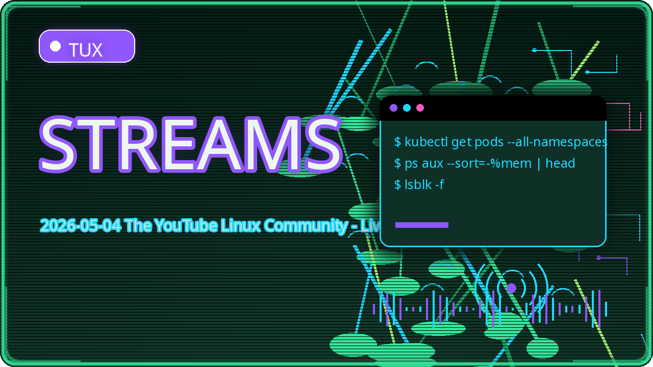 Preview for 2026-05-04 The YouTube Linux Community - Live Streams