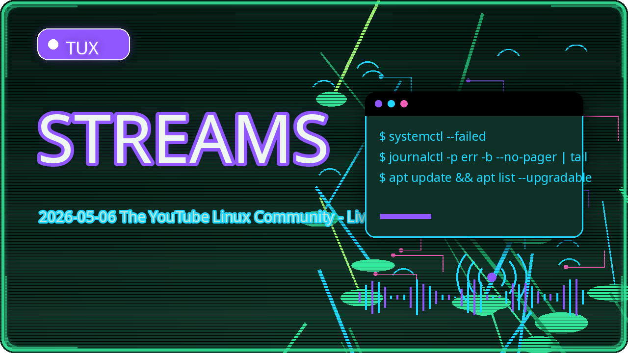Preview for 2026-05-06 The YouTube Linux Community - Live Streams