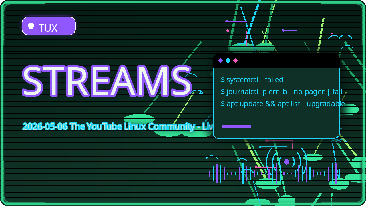 Preview for 2026-05-06 The YouTube Linux Community - Live Streams